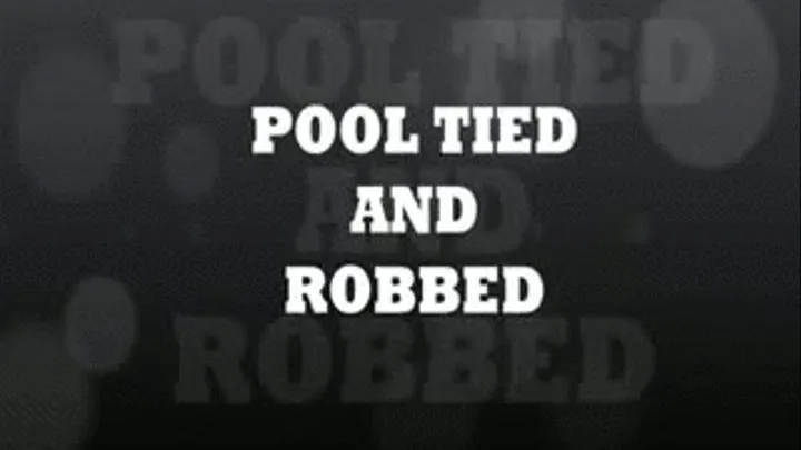 Pool Tied and Robbed Part 2 of 2