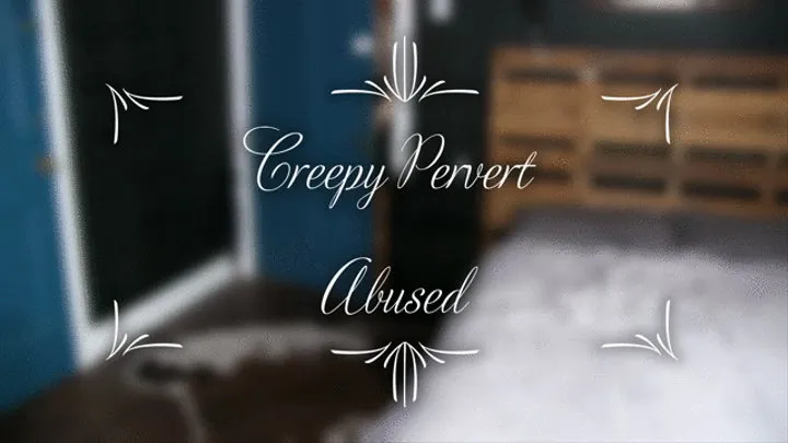 CREEPY PERVERT