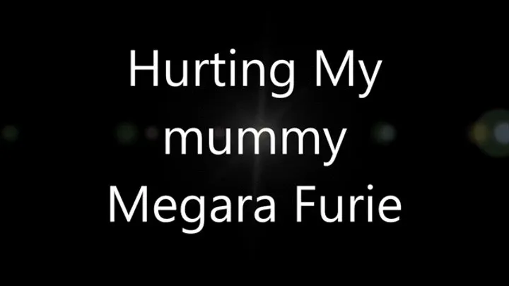 HURTING MY MUMMY