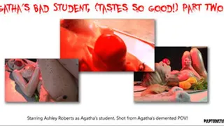 Agatha's BAD student (tastes so good!) part TWO