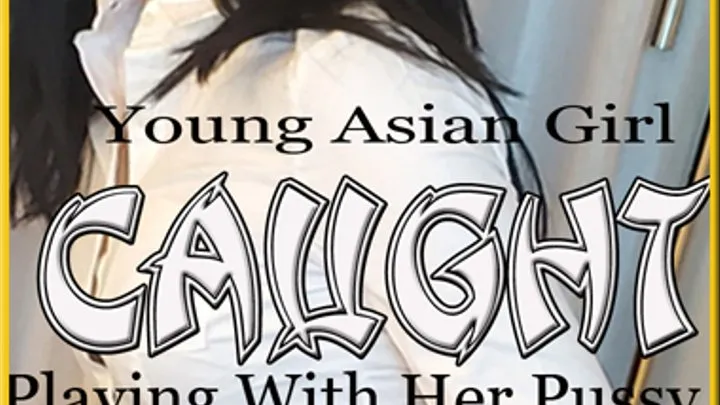 Young Asian Girl Caught masturbating