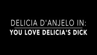 Delicia D'Anjelo In:You LOVE Delicia's Dick