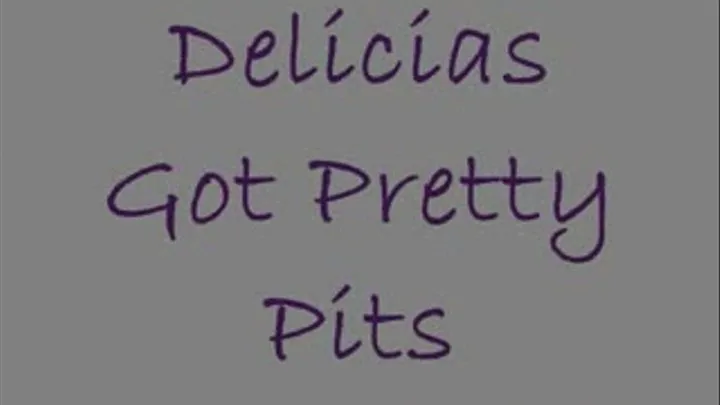 Delicias Has Pretty Pits