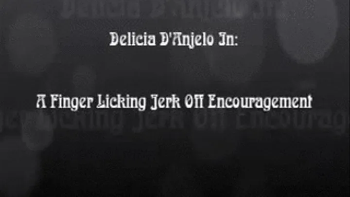 Delicia D'Anjelo In; Finger Licking Jerk Off Encouragement