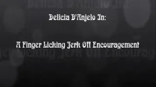 Delicia D'Anjelo In; Finger Licking Jerk Off Encouragement