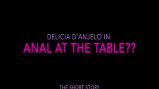 Delicia D'Anjelo In: Anal... At The Table??? (The Short Story)