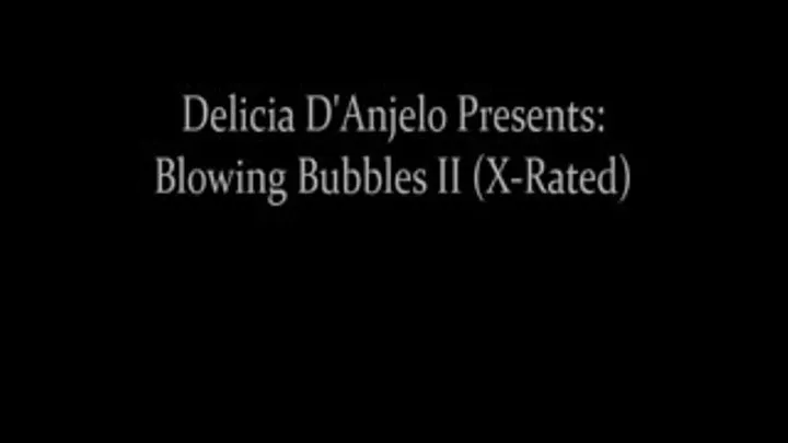 Delicia D'Anjelo In: Blowing Bubbles