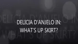 Delicia D'Anjelo In: What's Up Skirt?