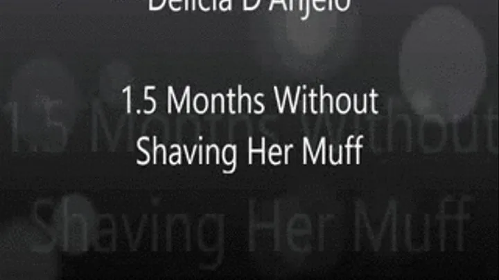 Delicia D'Anjelo Presents: Shaving My Pussy After 1.5 Months Without Shaving