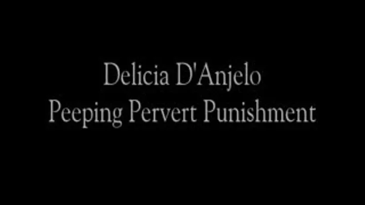 Delicia D'Anjelo Presents: Peeping Pervert Punishment