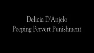 Delicia D'Anjelo Presents: Peeping Pervert Punishment