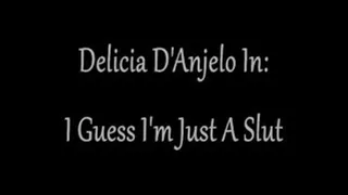 Delicia D'Anjelo In: I Guess I 'm Just a Slut