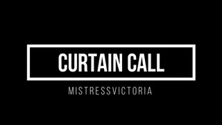 Curtain Call with MistressVictoria (NUDE)