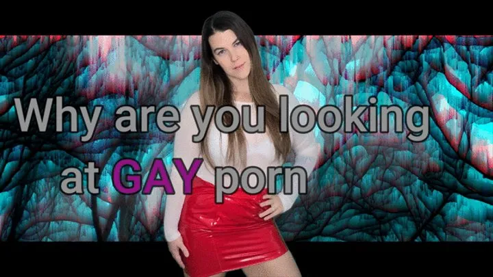 Why are you looking at GAY Porn!