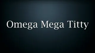 Omega Mega Titty