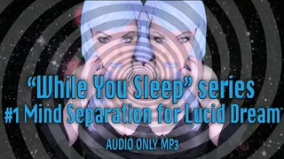 "While You Rest" Series- 1 Mind Separation for Lucid Dreaming