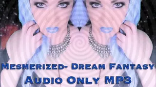 Mesmerized- Dream Fantasy-AUDIO ONLY