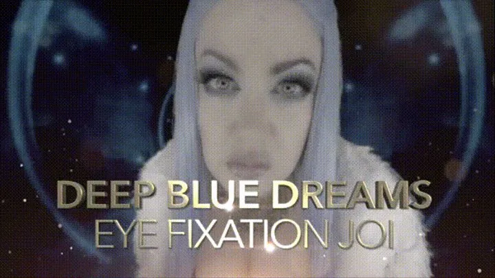 Deep Blue Dreams- Eye Fixation JOI