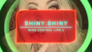 SHINY:SHINY Mind Control Lips 2