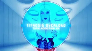 TITNOSIS OVERLOAD- Total Addiction JOI