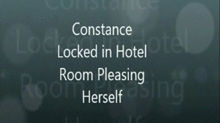 Constance in Hotel Room Pleasing Herself