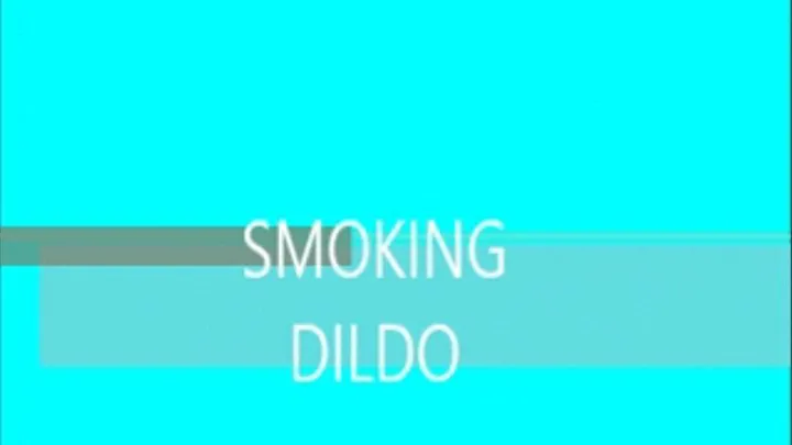 SMOKING DILDO