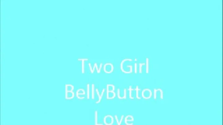 TWO GIRL BELLYBUTTON LOVE