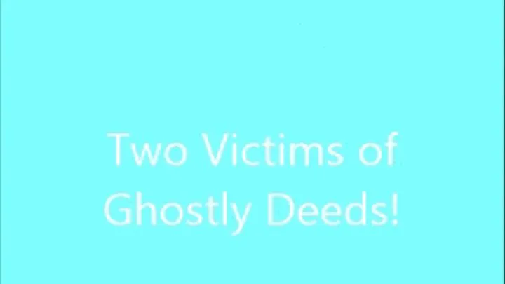 TWO VICTIMS OF GHOSTLY DEEDS