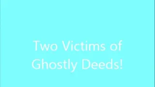 TWO VICTIMS OF GHOSTLY DEEDS