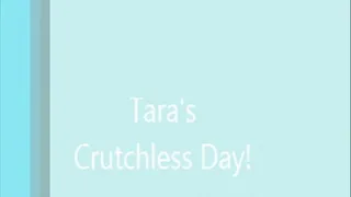 TARA'S CRUTCHLESS DAY