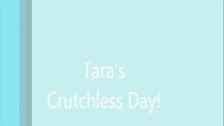 Tara's Crutchless Day