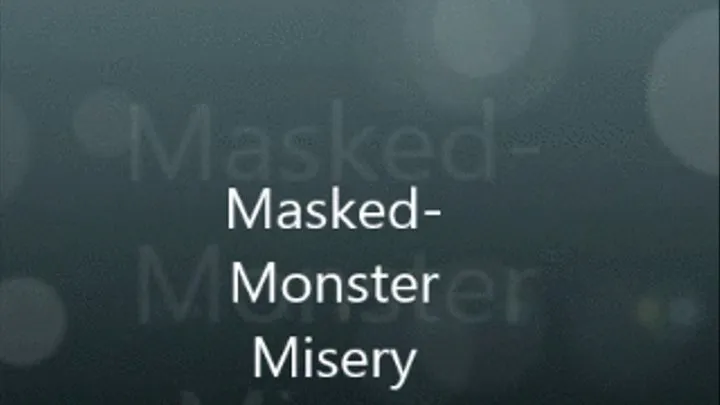 MASKED-MONSTER MISERY