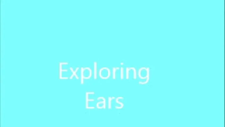 EXPLORING MY EARS