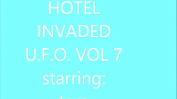 HOTEL INVADED UFO 7 W/TARA TIED