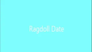 RAGDOLL DATE PART 1