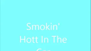 Smokin' Hott in the Car