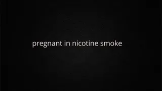 Custom- pregnant in nicotine smoke