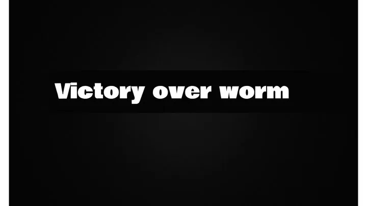 Victory over worm!
