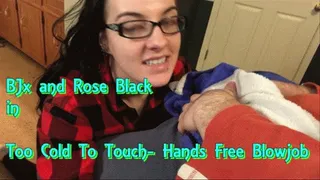Too Cold To Touch- Hands Free Blowjob