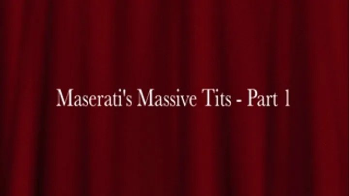 Maserati's Massive Tits - Part 1