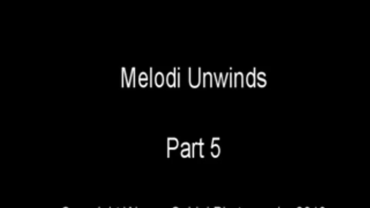 Melodi Unwinds 5