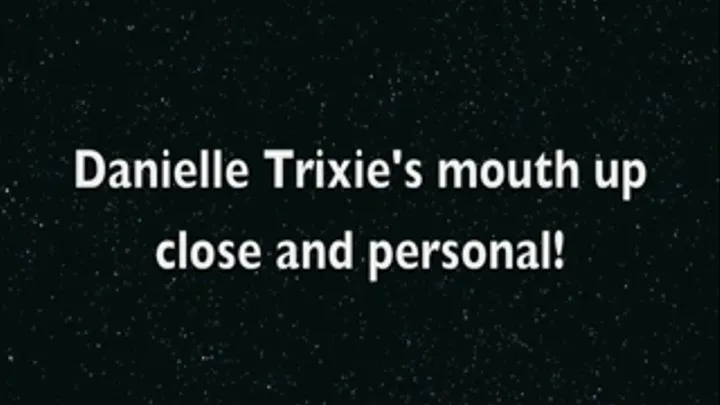 Close up Mouth Fetish with Danielle Trixie