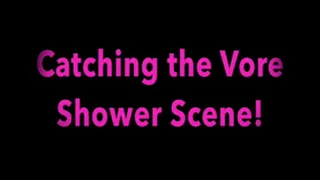 Catching the Shower Vore Part 3!!