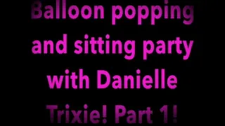 Danielle Trixie has a balloon Popping and Sitting Party!