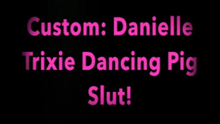 Danielle Trixie Dancing Pig Slut!