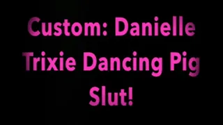 Danielle Trixie Dancing Pig Slut!