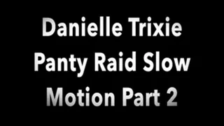 Panty Raid with Danielle Trixie in SLOW MOTION! Part #2