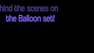 Behind the scenes on the Balloon set!!