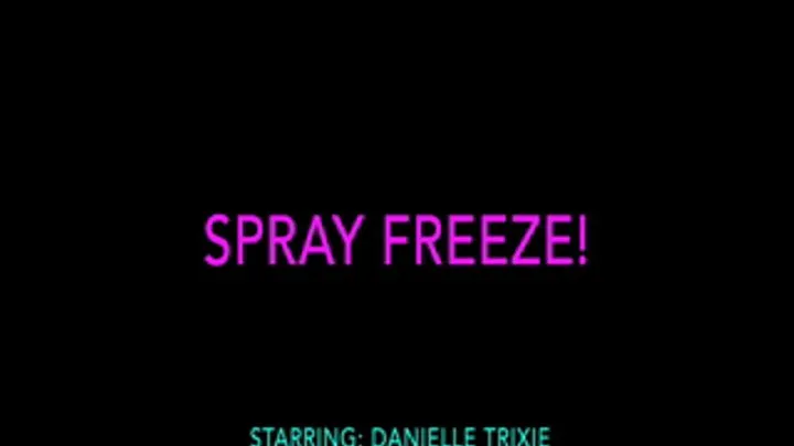 Spray Freeze with Danielle Trixie! No blinks or cuts.