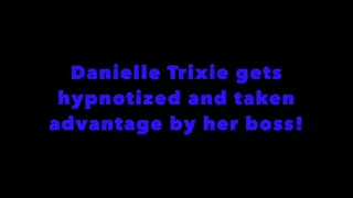 Danielle Trixie gets put into a trance by her boss and taken advantage of!